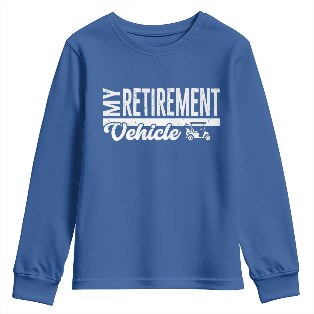 My Retirement Vehicle Golf Cart Youth Sweatshirt Funny Retired Plan - Wonder Print Shop