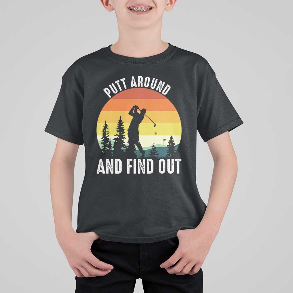 Funny Golf Quote T Shirt For Kid Putt Around And Find Out - Wonder Print Shop