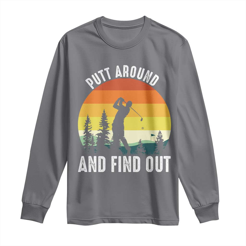 Funny Golf Quote Long Sleeve Shirt Putt Around And Find Out - Wonder Print Shop