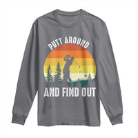 Funny Golf Quote Long Sleeve Shirt Putt Around And Find Out - Wonder Print Shop
