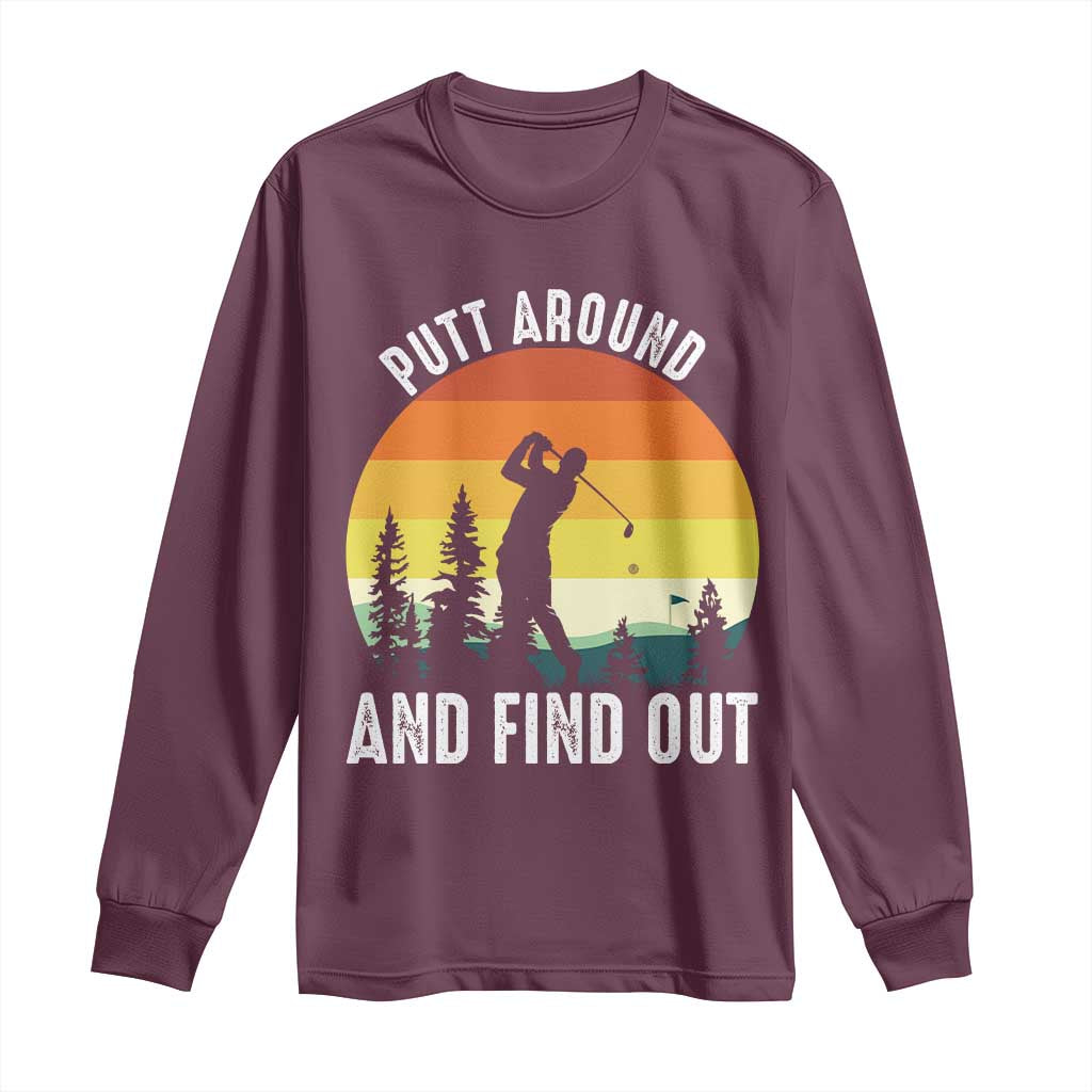 Funny Golf Quote Long Sleeve Shirt Putt Around And Find Out - Wonder Print Shop