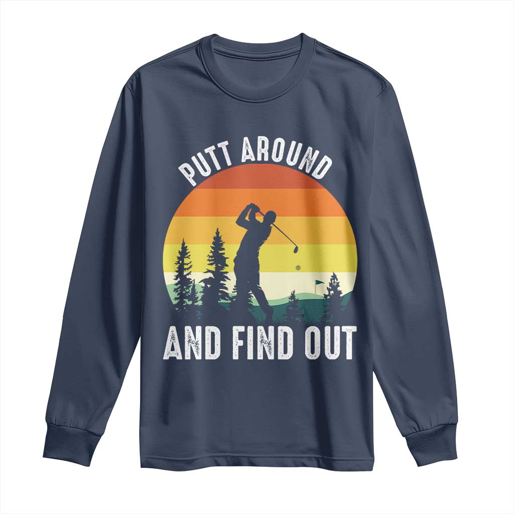 Funny Golf Quote Long Sleeve Shirt Putt Around And Find Out - Wonder Print Shop