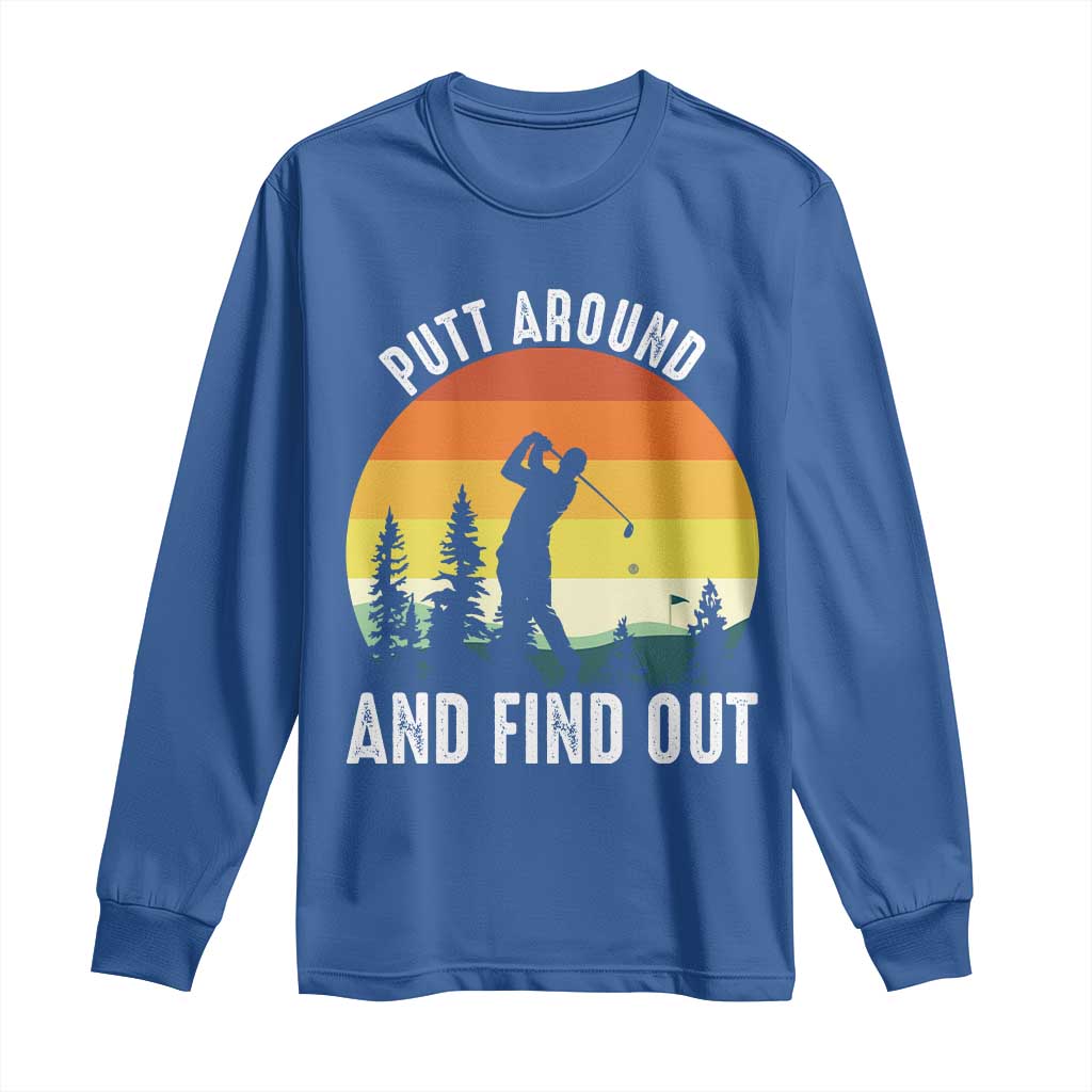 Funny Golf Quote Long Sleeve Shirt Putt Around And Find Out - Wonder Print Shop