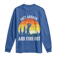 Funny Golf Quote Long Sleeve Shirt Putt Around And Find Out - Wonder Print Shop