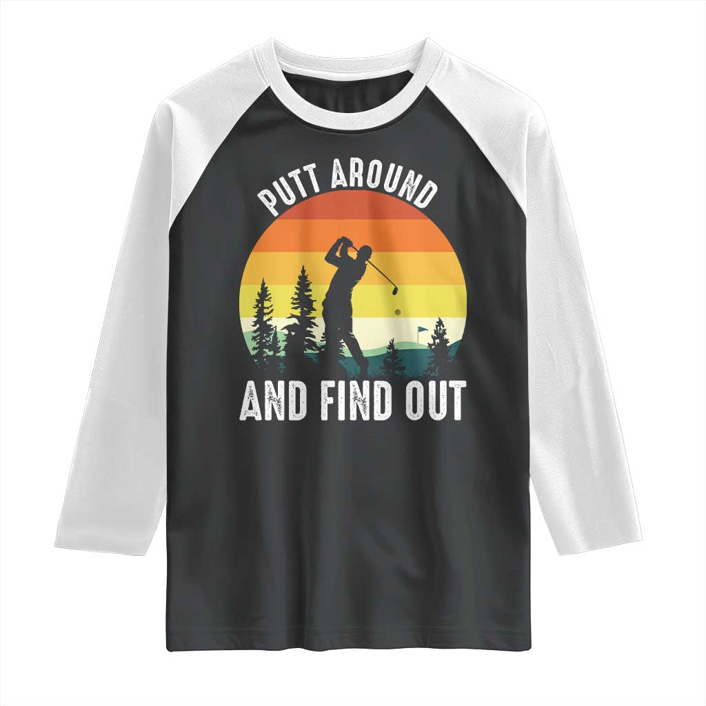 Funny Golf Quote Raglan Shirt Putt Around And Find Out - Wonder Print Shop