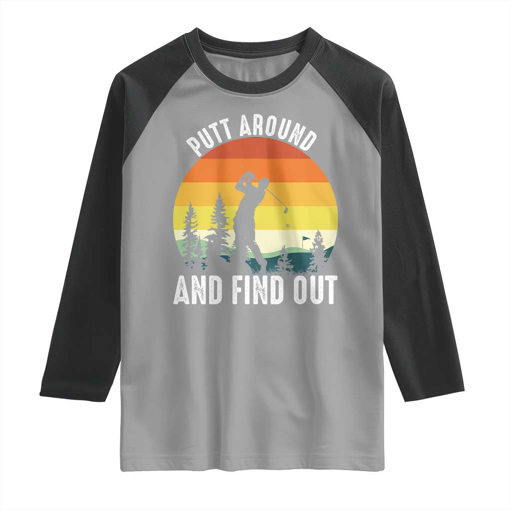 Funny Golf Quote Raglan Shirt Putt Around And Find Out - Wonder Print Shop