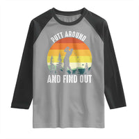 Funny Golf Quote Raglan Shirt Putt Around And Find Out - Wonder Print Shop
