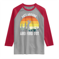 Funny Golf Quote Raglan Shirt Putt Around And Find Out - Wonder Print Shop