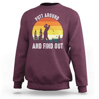 Funny Golf Quote Sweatshirt Putt Around And Find Out - Wonder Print Shop
