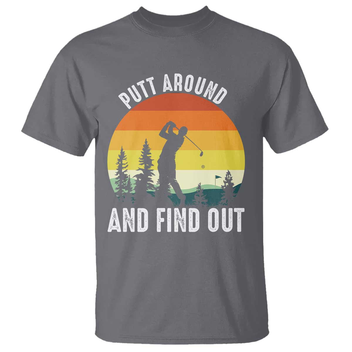 Funny Golf Quote T Shirt Putt Around And Find Out - Wonder Print Shop
