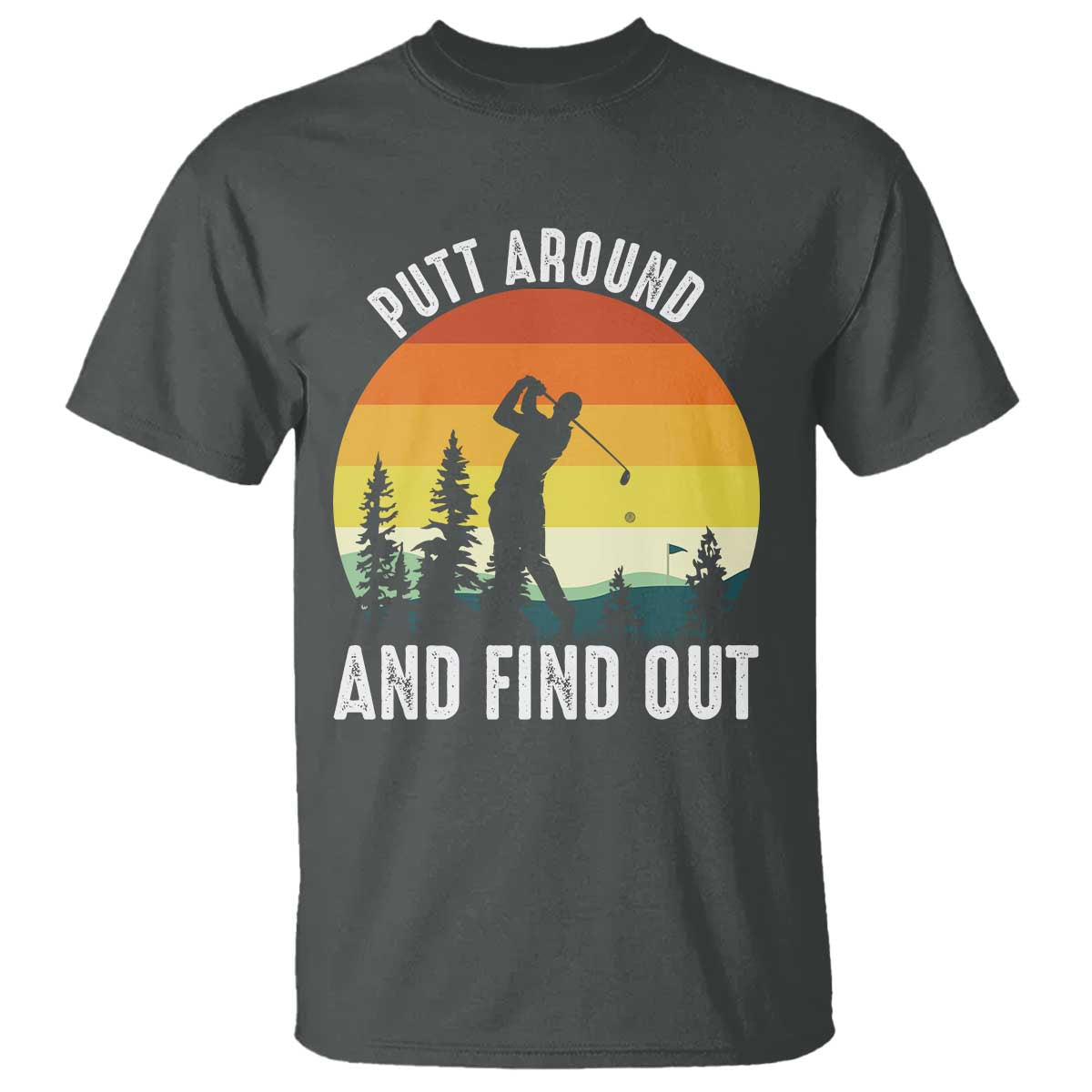 Funny Golf Quote T Shirt Putt Around And Find Out - Wonder Print Shop