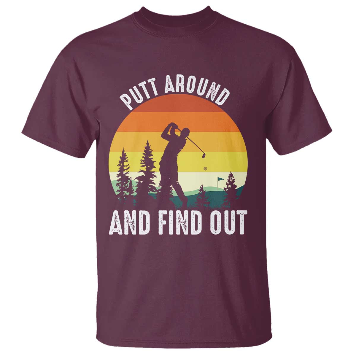 Funny Golf Quote T Shirt Putt Around And Find Out - Wonder Print Shop