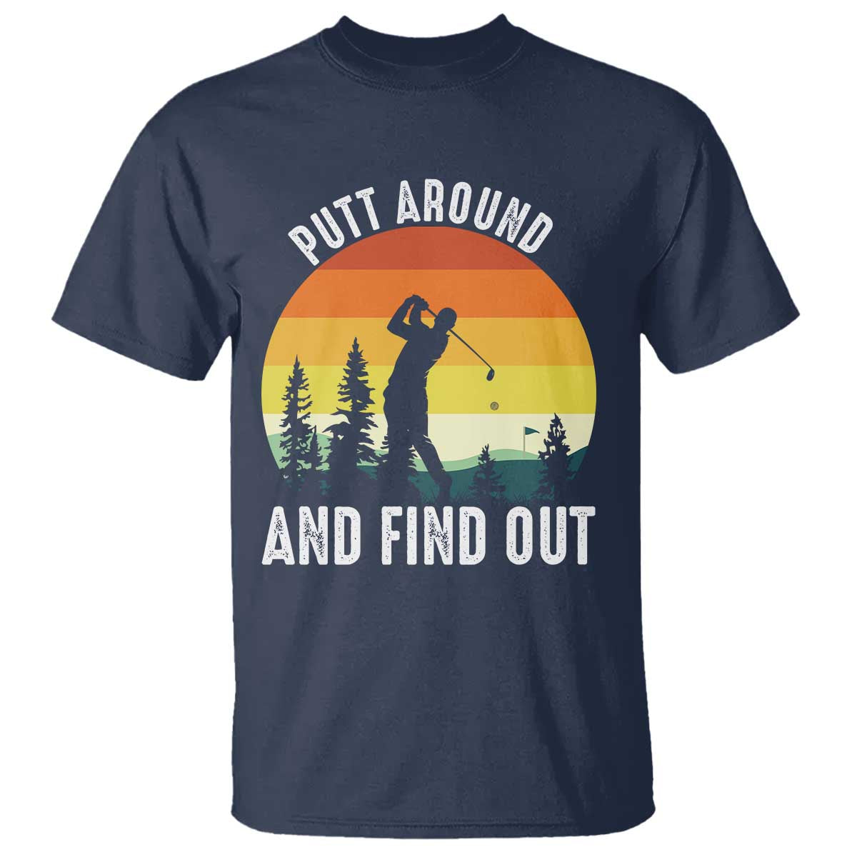 Funny Golf Quote T Shirt Putt Around And Find Out - Wonder Print Shop