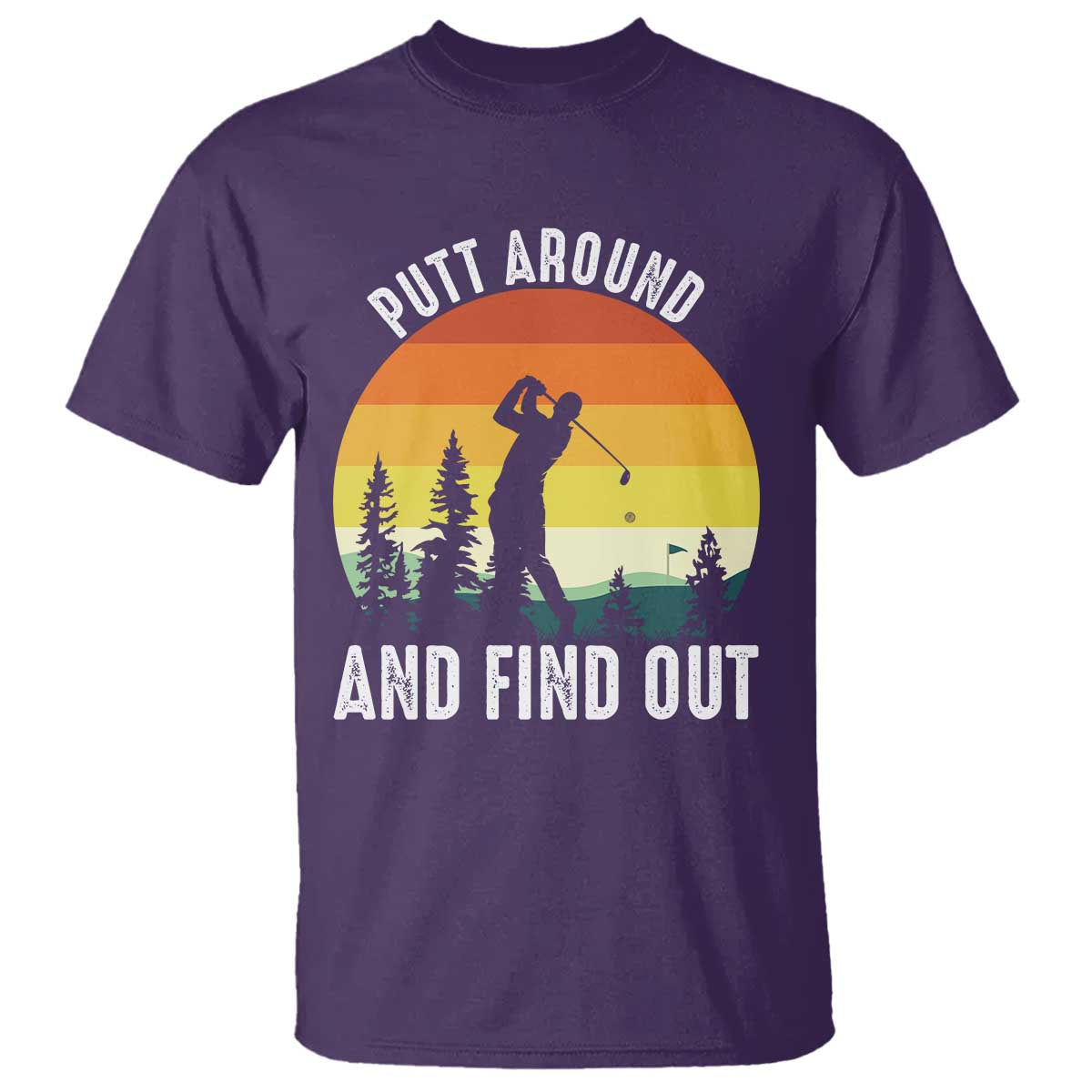 Funny Golf Quote T Shirt Putt Around And Find Out - Wonder Print Shop