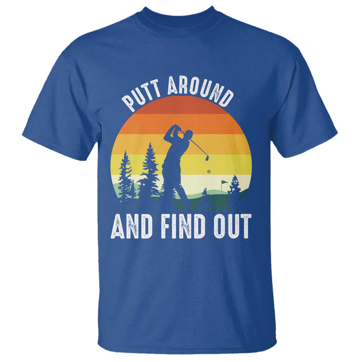 Funny Golf Quote T Shirt Putt Around And Find Out - Wonder Print Shop
