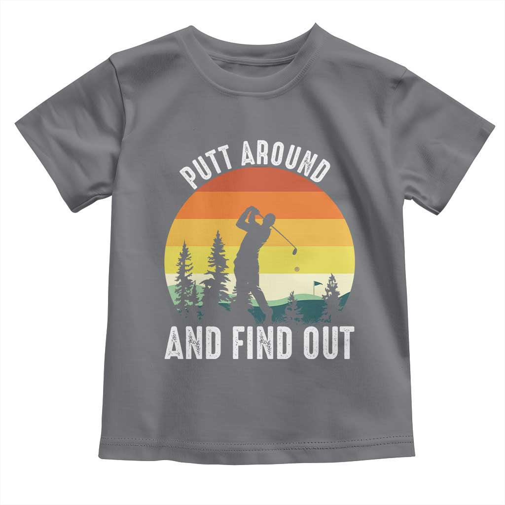 Funny Golf Quote Toddler T Shirt Putt Around And Find Out - Wonder Print Shop