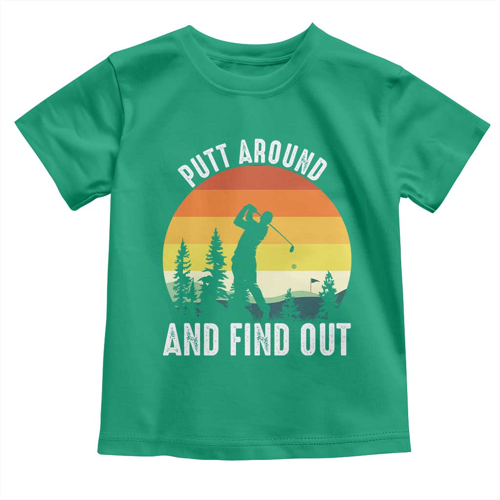 Funny Golf Quote Toddler T Shirt Putt Around And Find Out - Wonder Print Shop