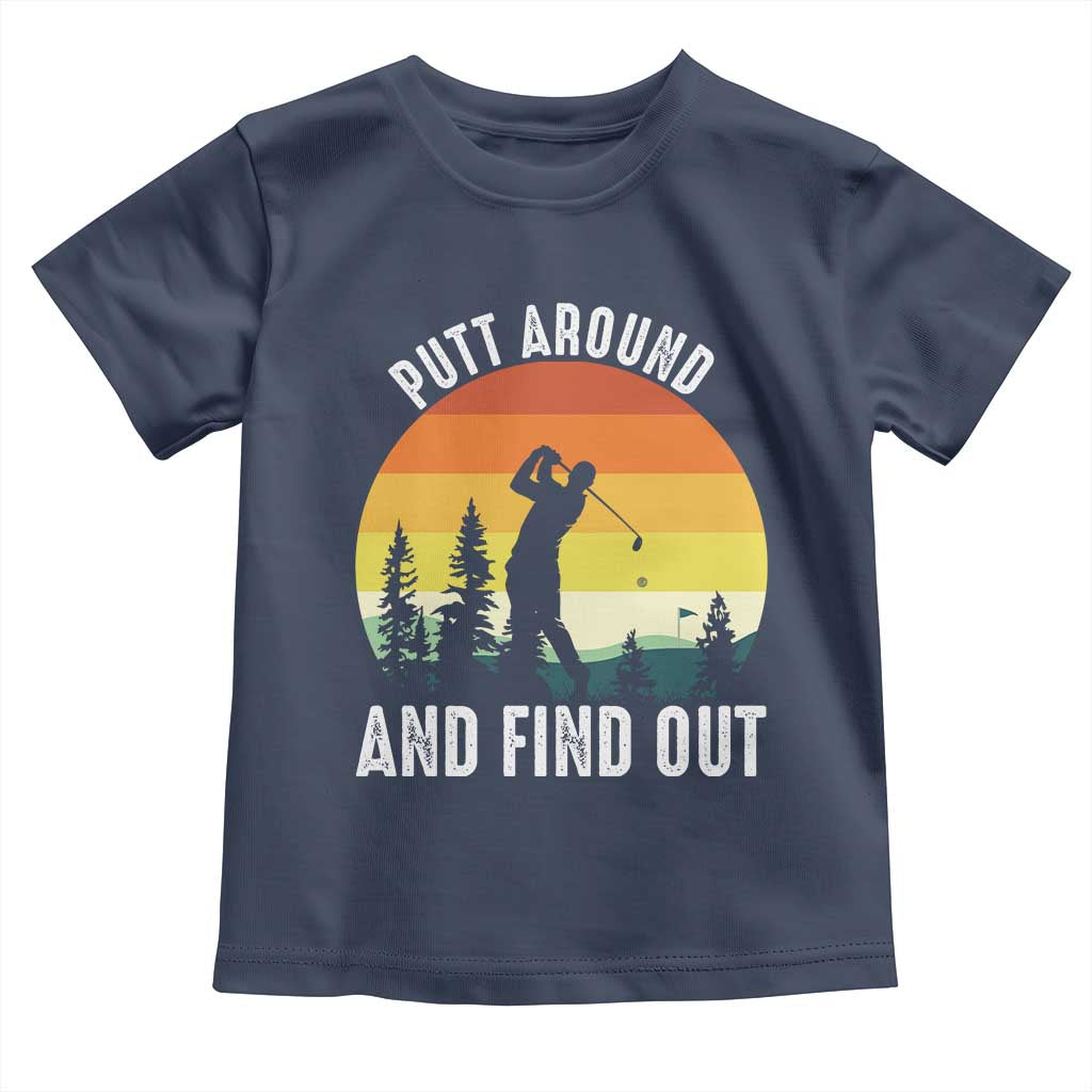 Funny Golf Quote Toddler T Shirt Putt Around And Find Out - Wonder Print Shop
