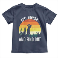 Funny Golf Quote Toddler T Shirt Putt Around And Find Out - Wonder Print Shop