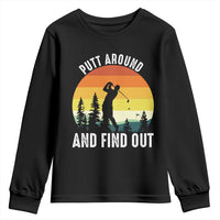 Funny Golf Quote Youth Sweatshirt Putt Around And Find Out - Wonder Print Shop