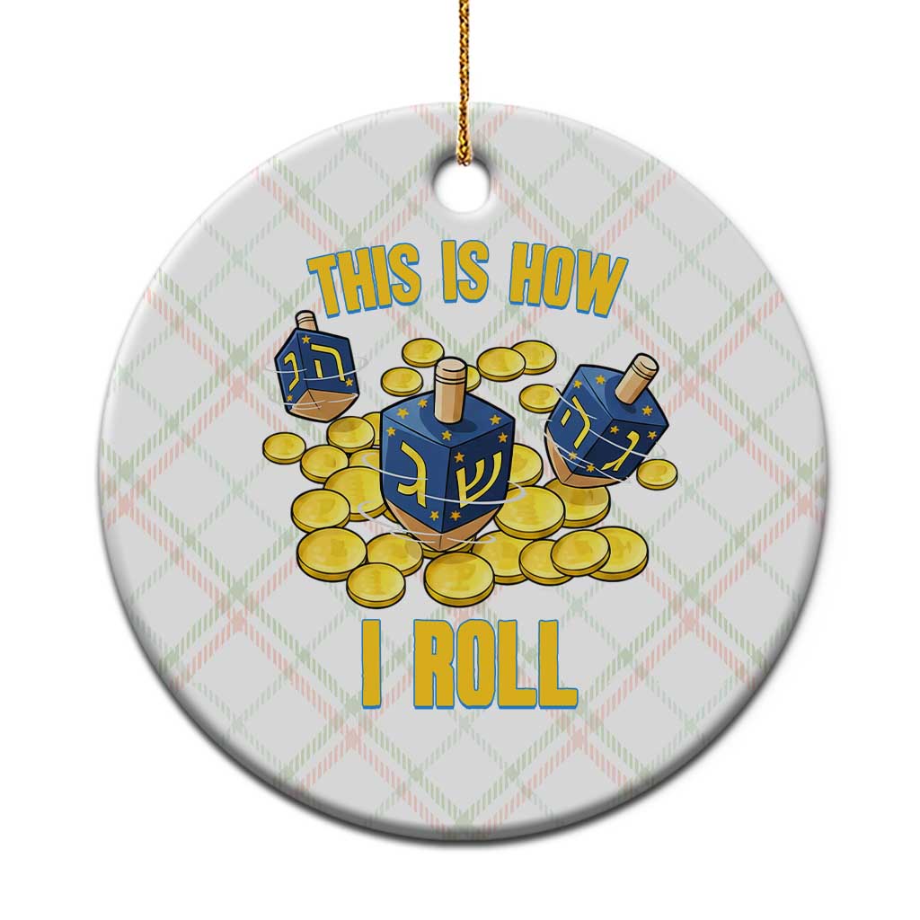 Funny Hanukkah Dreidel Ceramic Ornament This Is How I Roll Gift - Wonder Print Shop