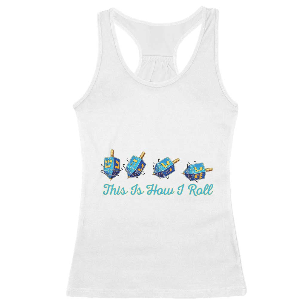 Hanukkah Dreidel Racerback Tank Top This Is How I Roll Jewish Holiday Gift - Wonder Print Shop