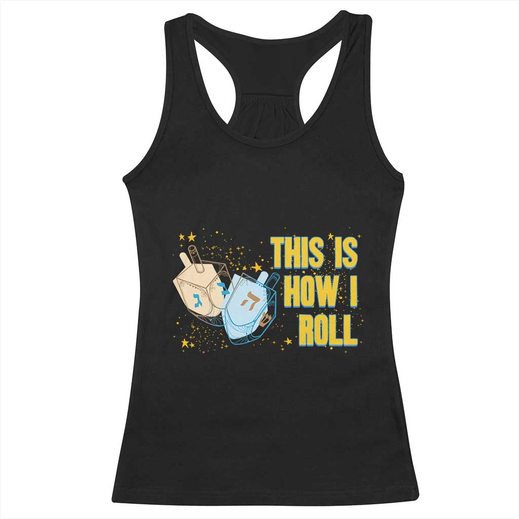 This Is How I Roll Racerback Tank Top Jewish Holiday Dreidel Gift - Wonder Print Shop
