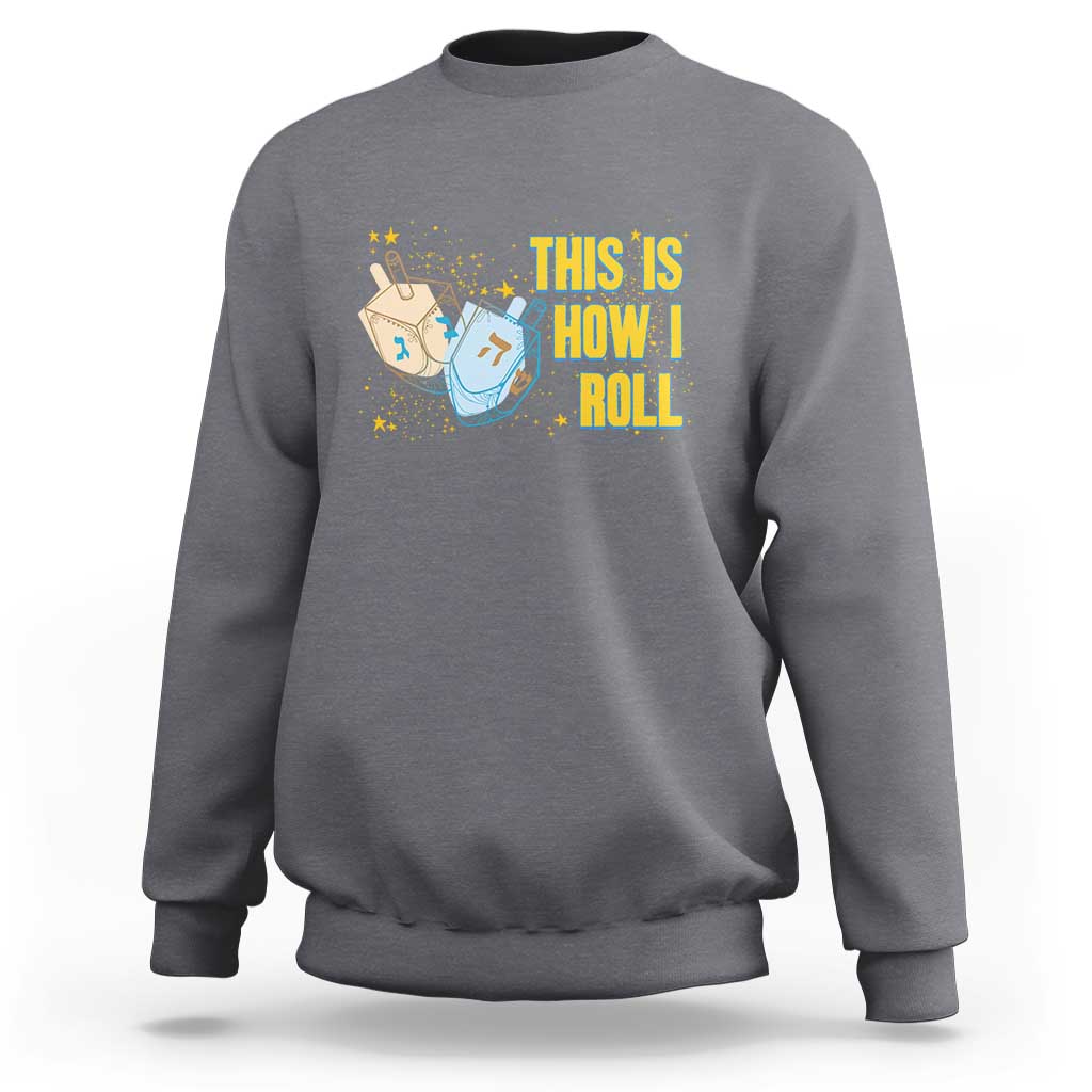 This Is How I Roll Sweatshirt Jewish Holiday Dreidel Gift - Wonder Print Shop