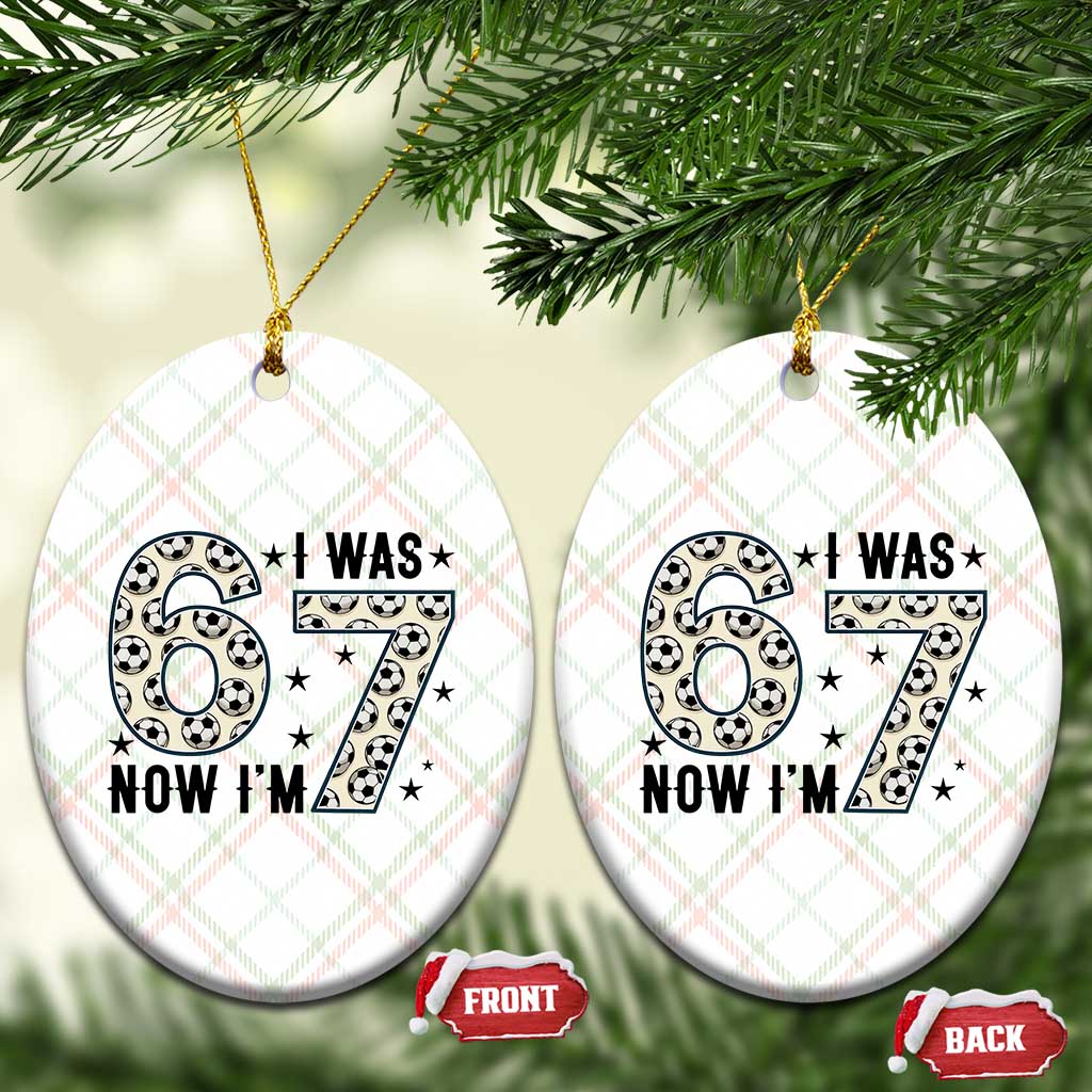 Funny Soccer Ceramic Ornament I Was 6 Now I Am 7 Meme
