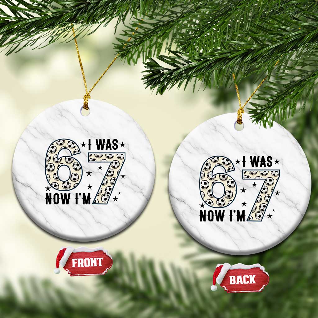 Funny Soccer Ceramic Ornament I Was 6 Now I Am 7 Meme