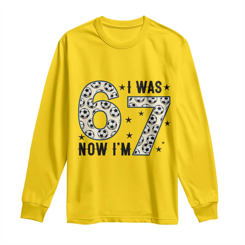 Funny Soccer Long Sleeve Shirt I Was 6 Now I Am 7 Meme