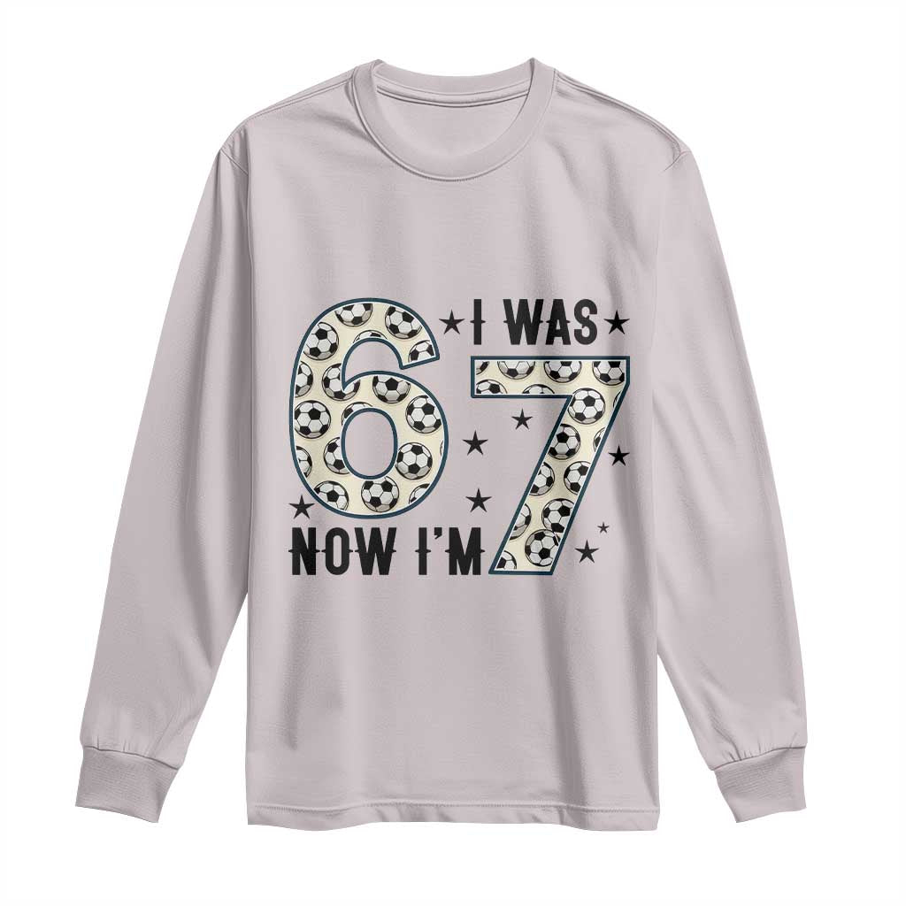 Funny Soccer Long Sleeve Shirt I Was 6 Now I Am 7 Meme