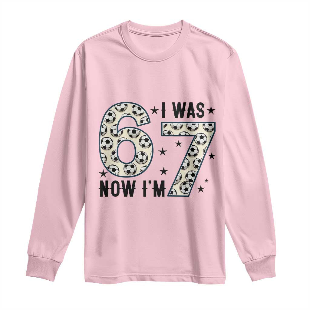 Funny Soccer Long Sleeve Shirt I Was 6 Now I Am 7 Meme