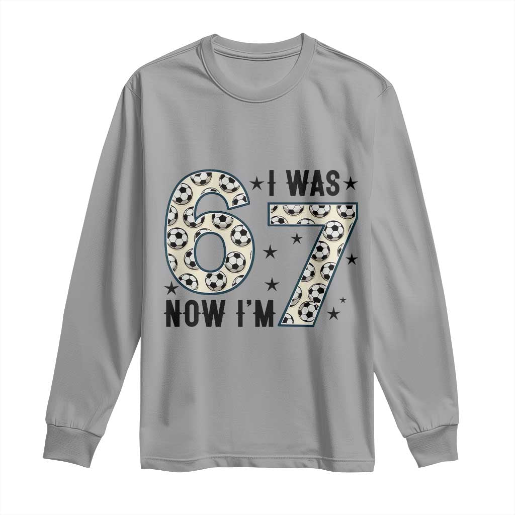 Funny Soccer Long Sleeve Shirt I Was 6 Now I Am 7 Meme