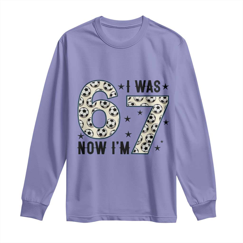 Funny Soccer Long Sleeve Shirt I Was 6 Now I Am 7 Meme