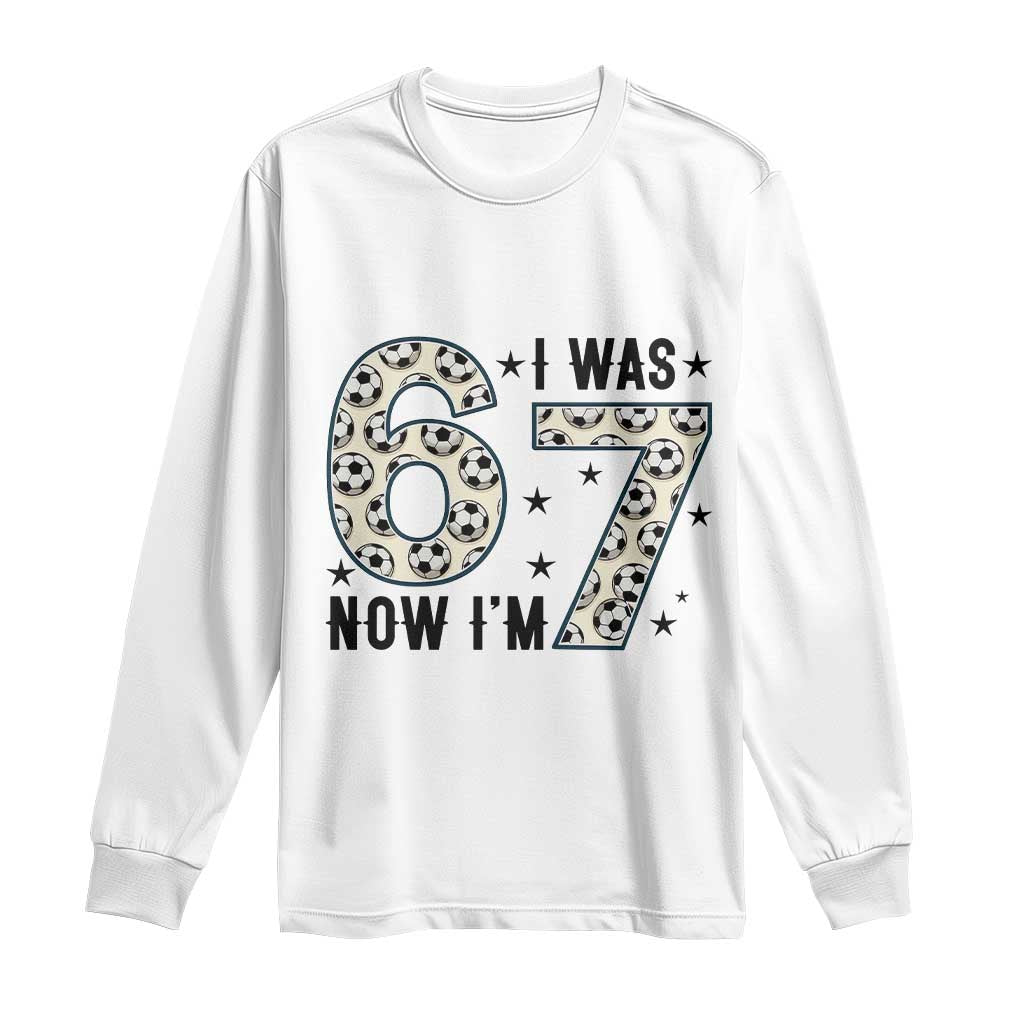 Funny Soccer Long Sleeve Shirt I Was 6 Now I Am 7 Meme