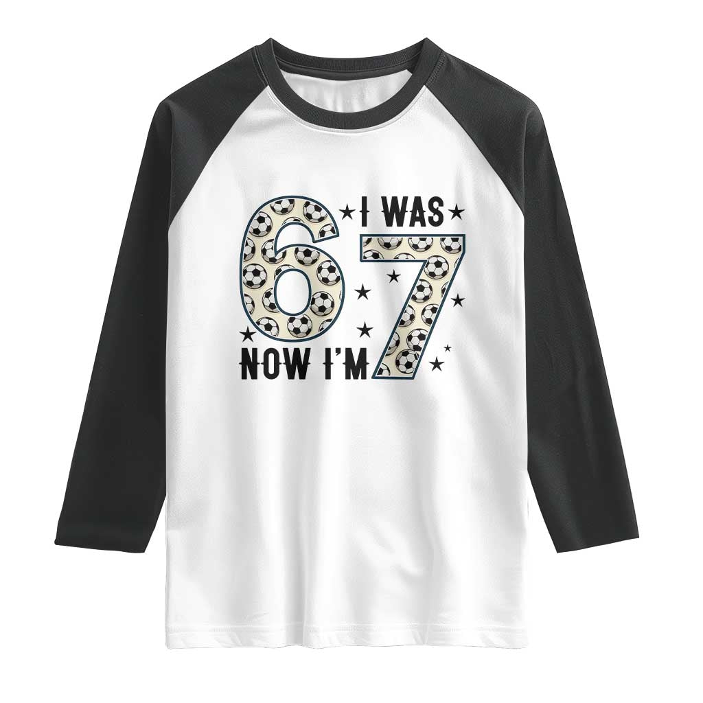 Funny Soccer Raglan Shirt I Was 6 Now I Am 7 Meme