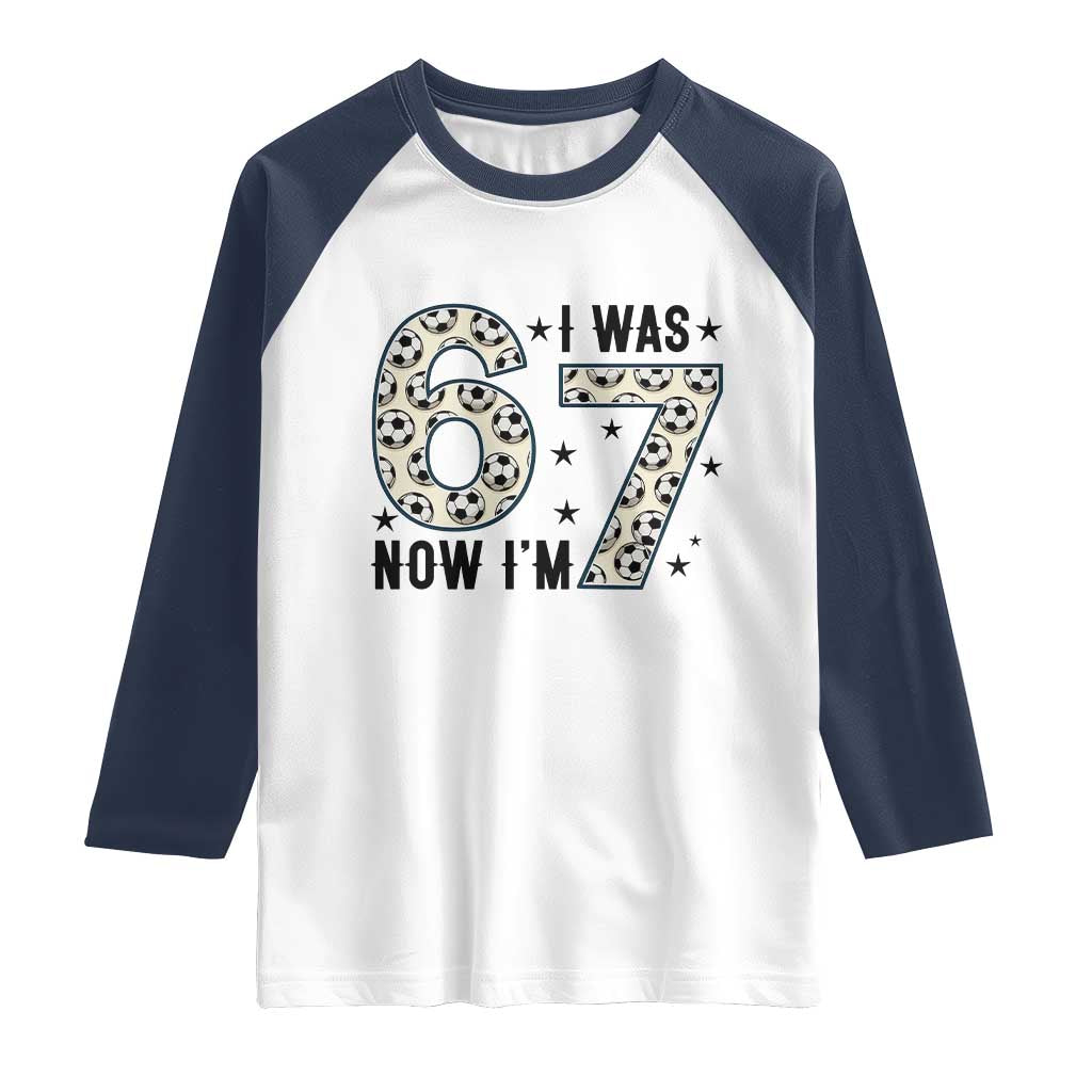 Funny Soccer Raglan Shirt I Was 6 Now I Am 7 Meme