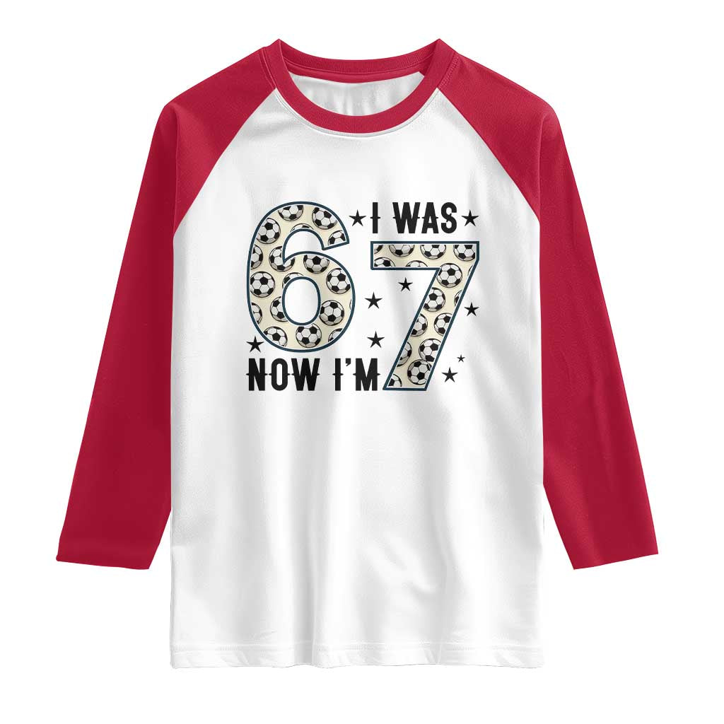 Funny Soccer Raglan Shirt I Was 6 Now I Am 7 Meme