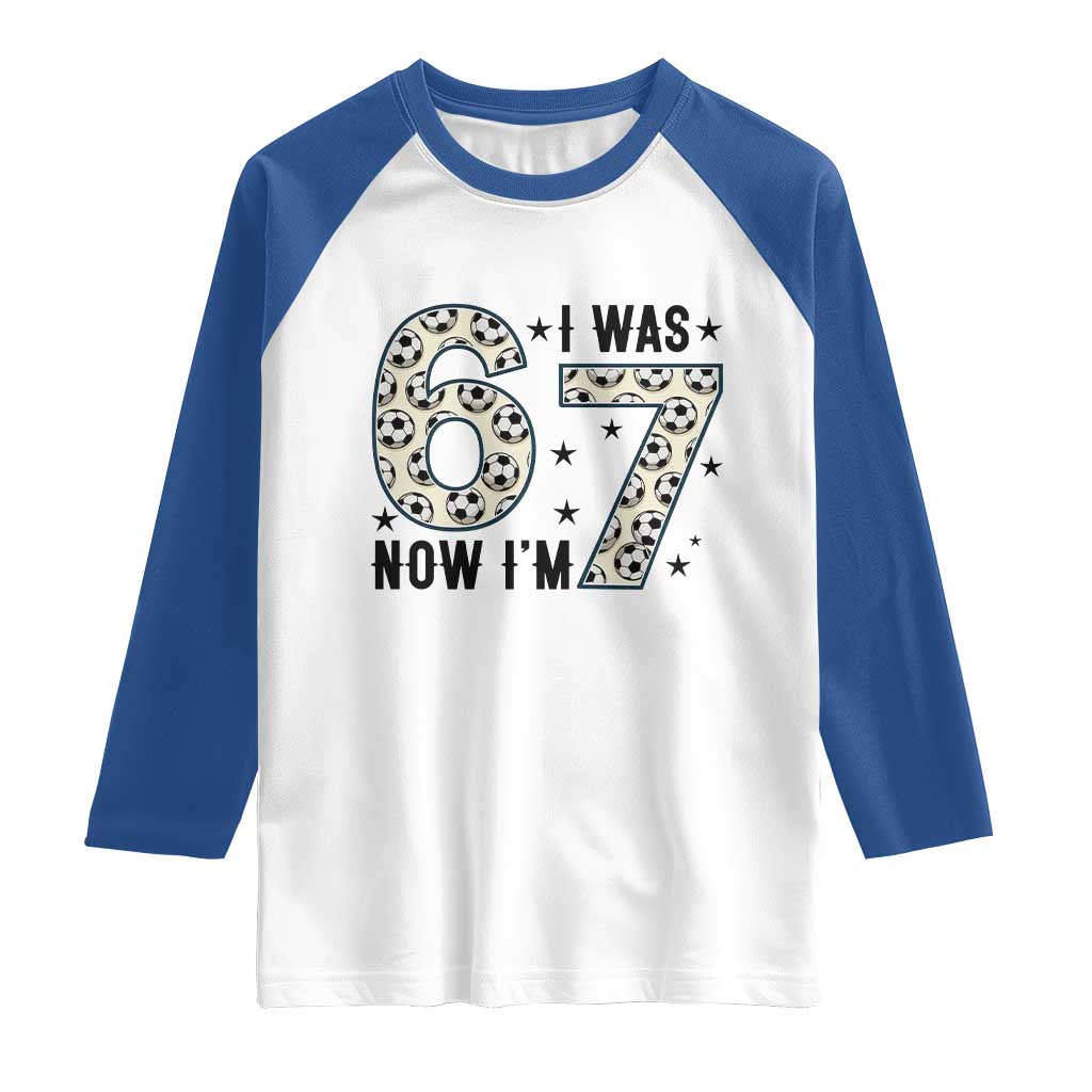 Funny Soccer Raglan Shirt I Was 6 Now I Am 7 Meme