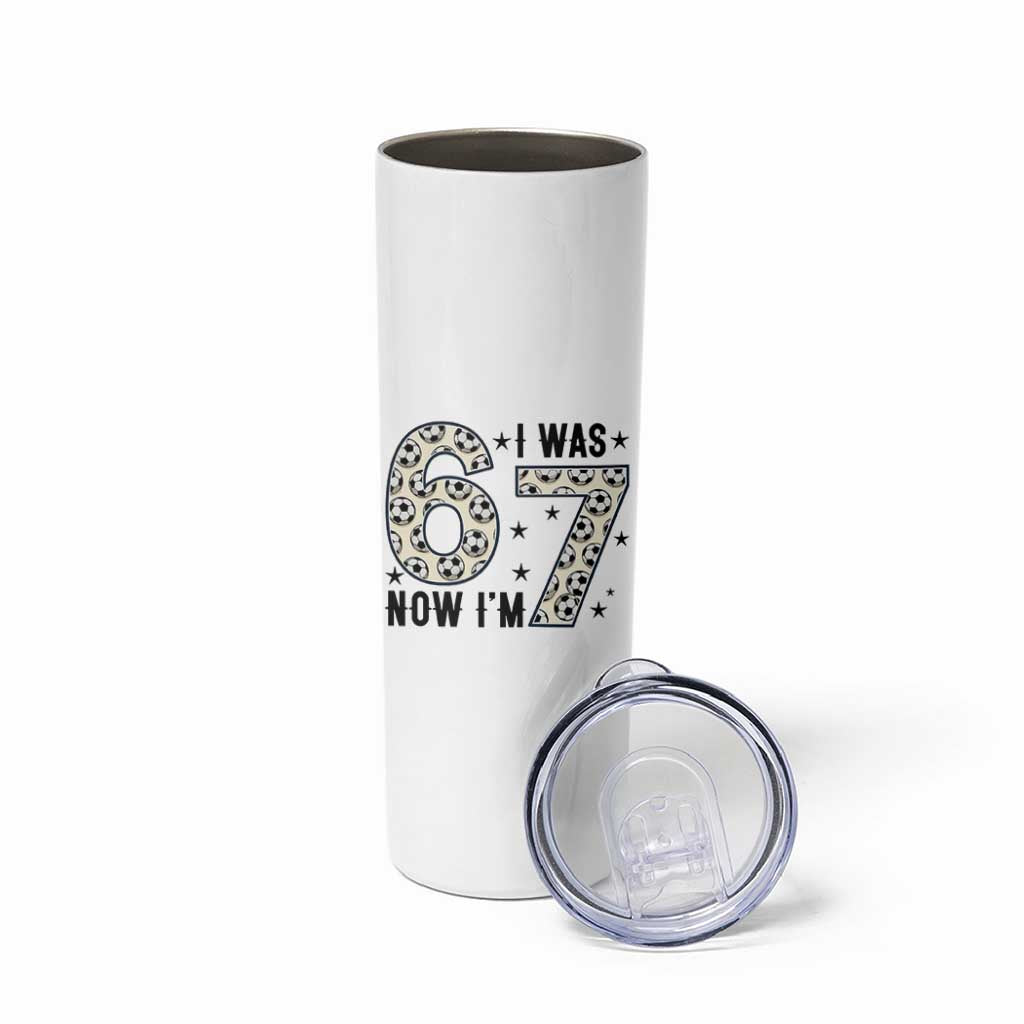 Funny Soccer Skinny Tumbler I Was 6 Now I Am 7 Meme