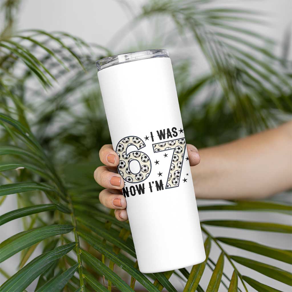 Funny Soccer Skinny Tumbler I Was 6 Now I Am 7 Meme