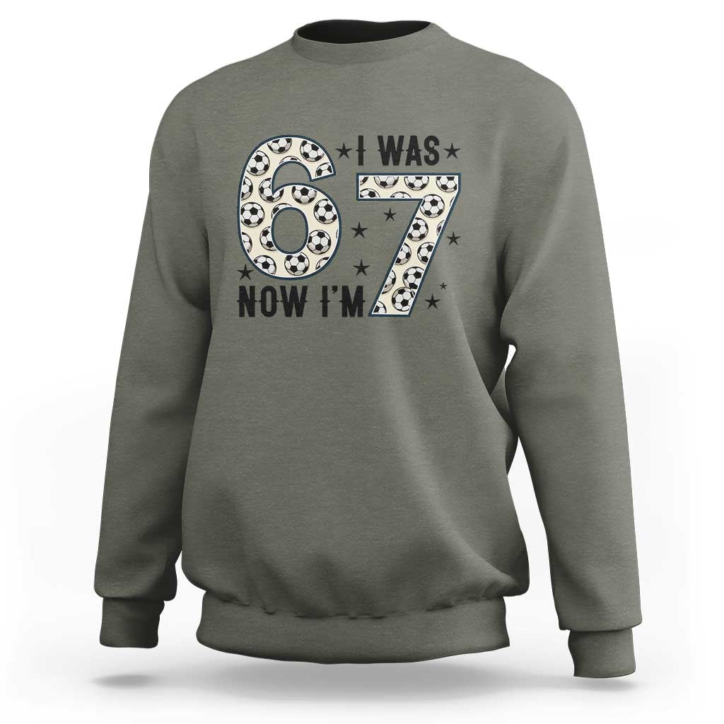Funny Soccer Sweatshirt I Was 6 Now I Am 7 Meme
