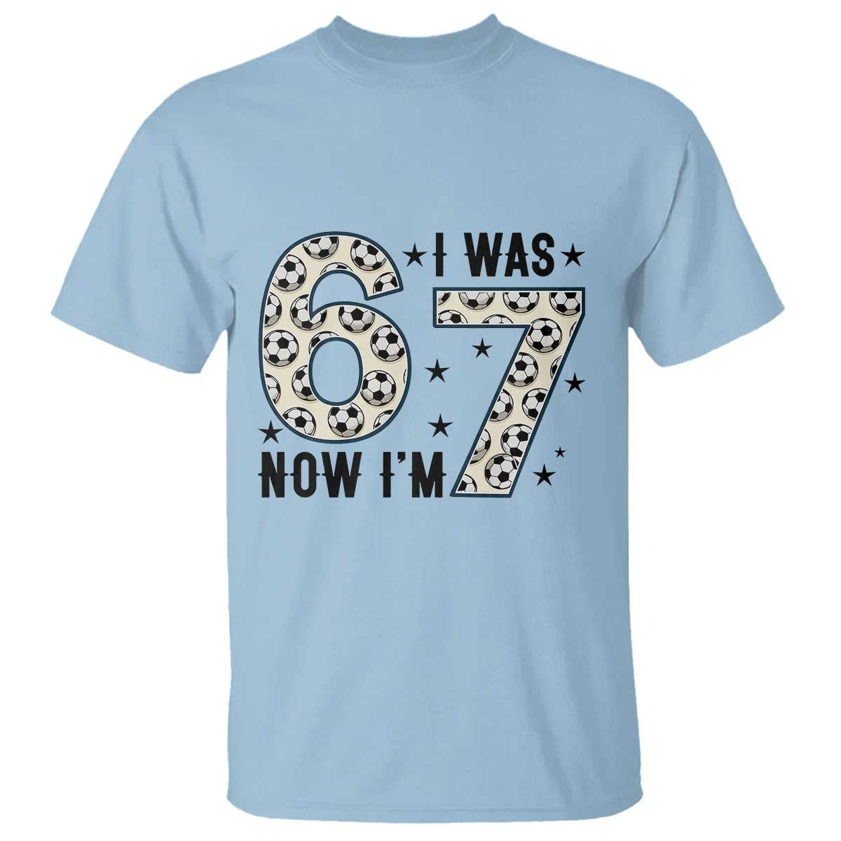 Funny Soccer T Shirt I Was 6 Now I Am 7 Meme