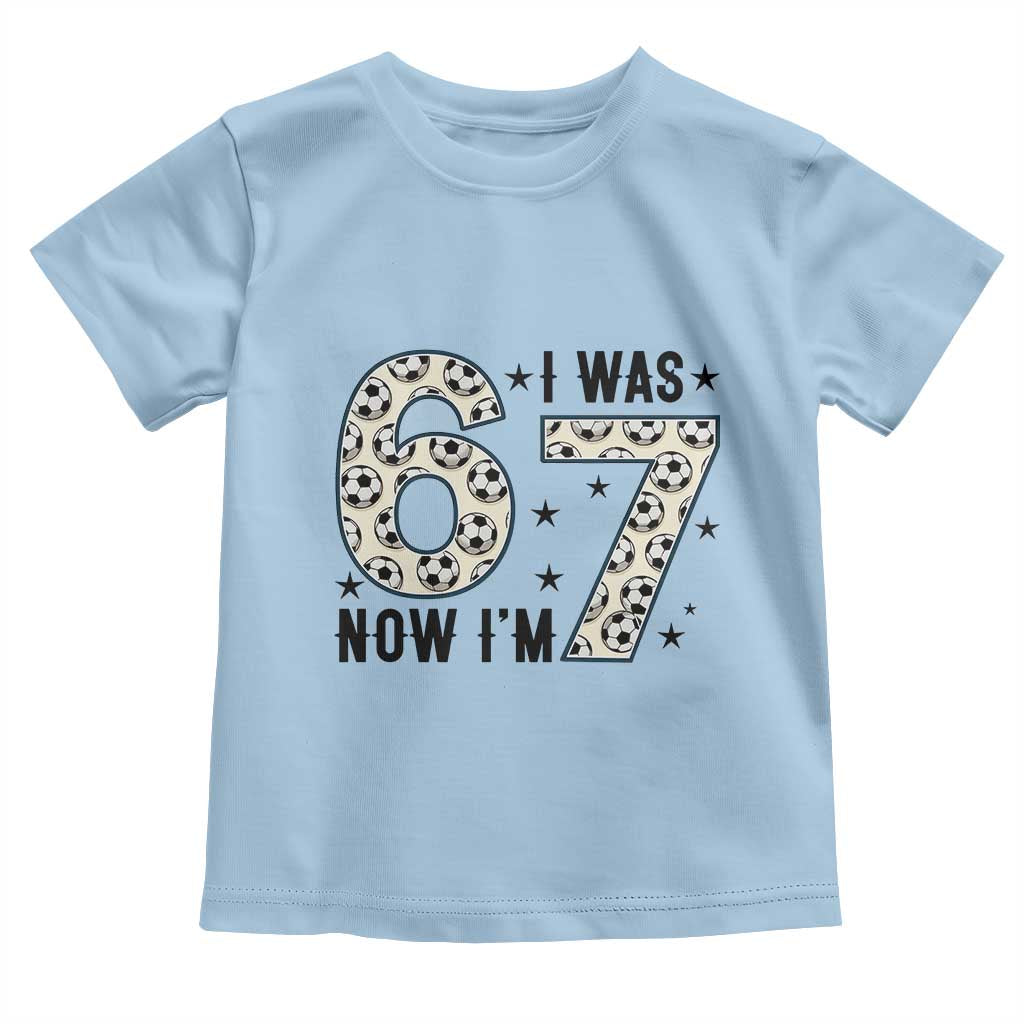 Funny Soccer Toddler T Shirt I Was 6 Now I Am 7 Meme