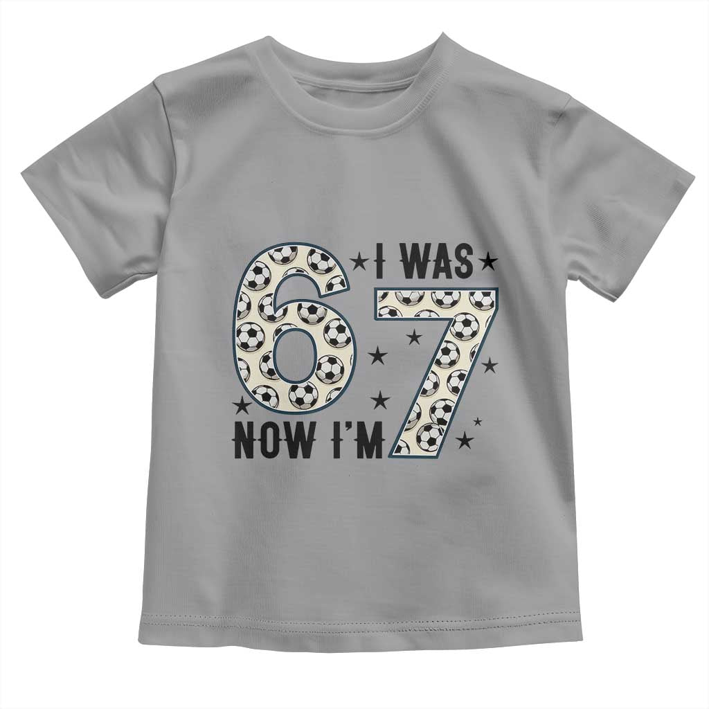 Funny Soccer Toddler T Shirt I Was 6 Now I Am 7 Meme