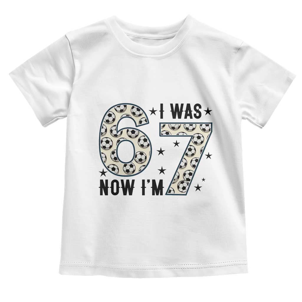 Funny Soccer Toddler T Shirt I Was 6 Now I Am 7 Meme