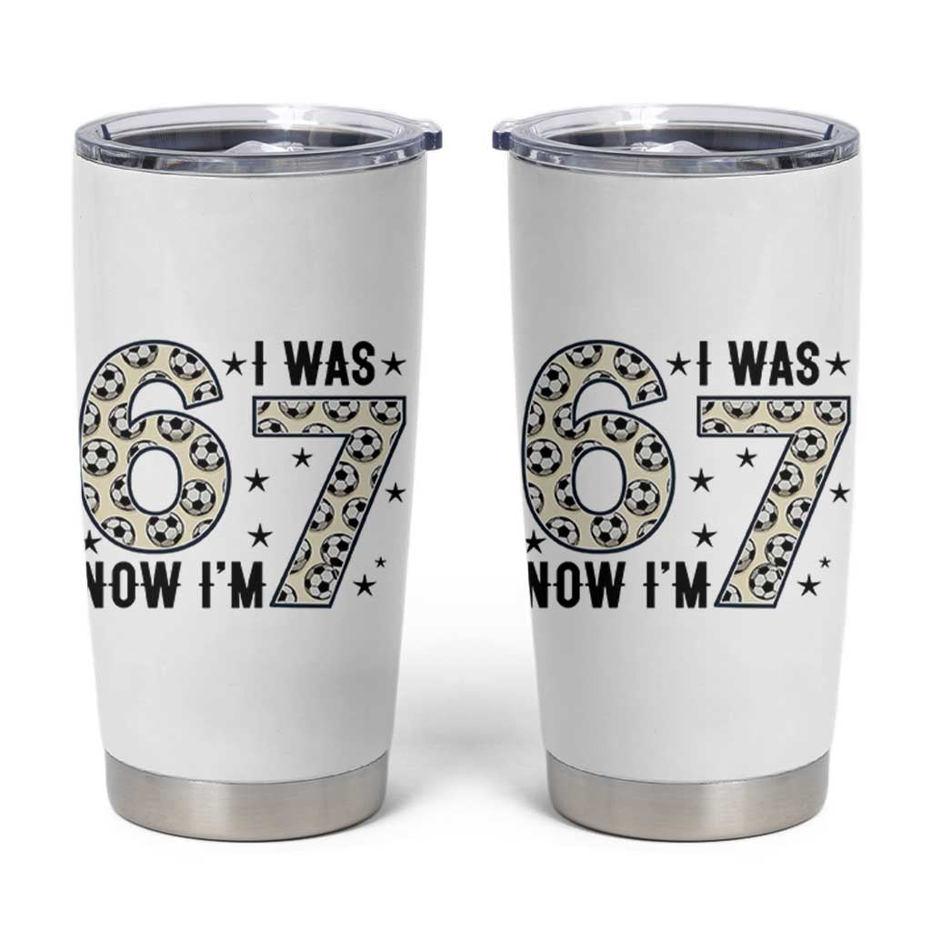 Funny Soccer Tumbler Cup I Was 6 Now I Am 7 Meme