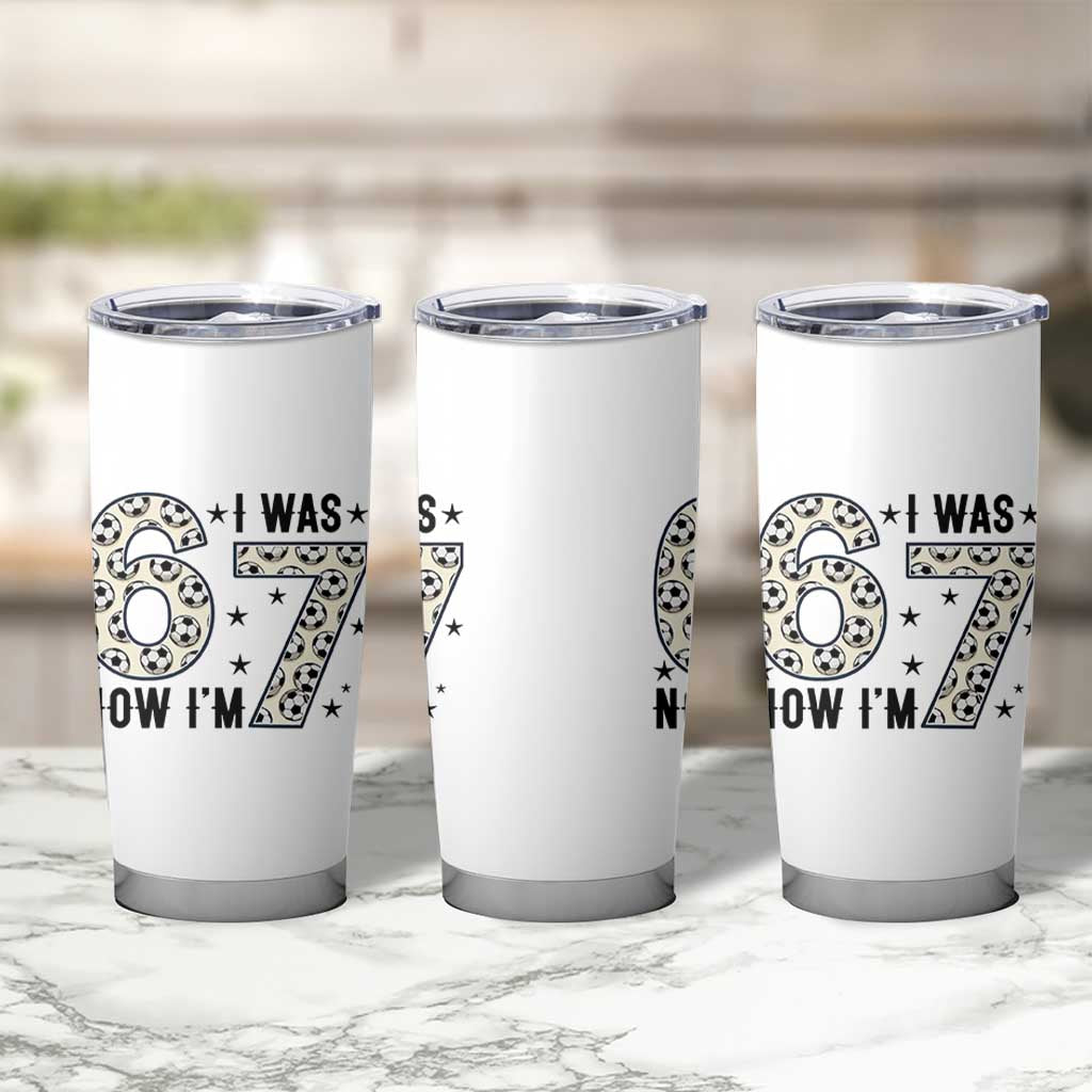 Funny Soccer Tumbler Cup I Was 6 Now I Am 7 Meme