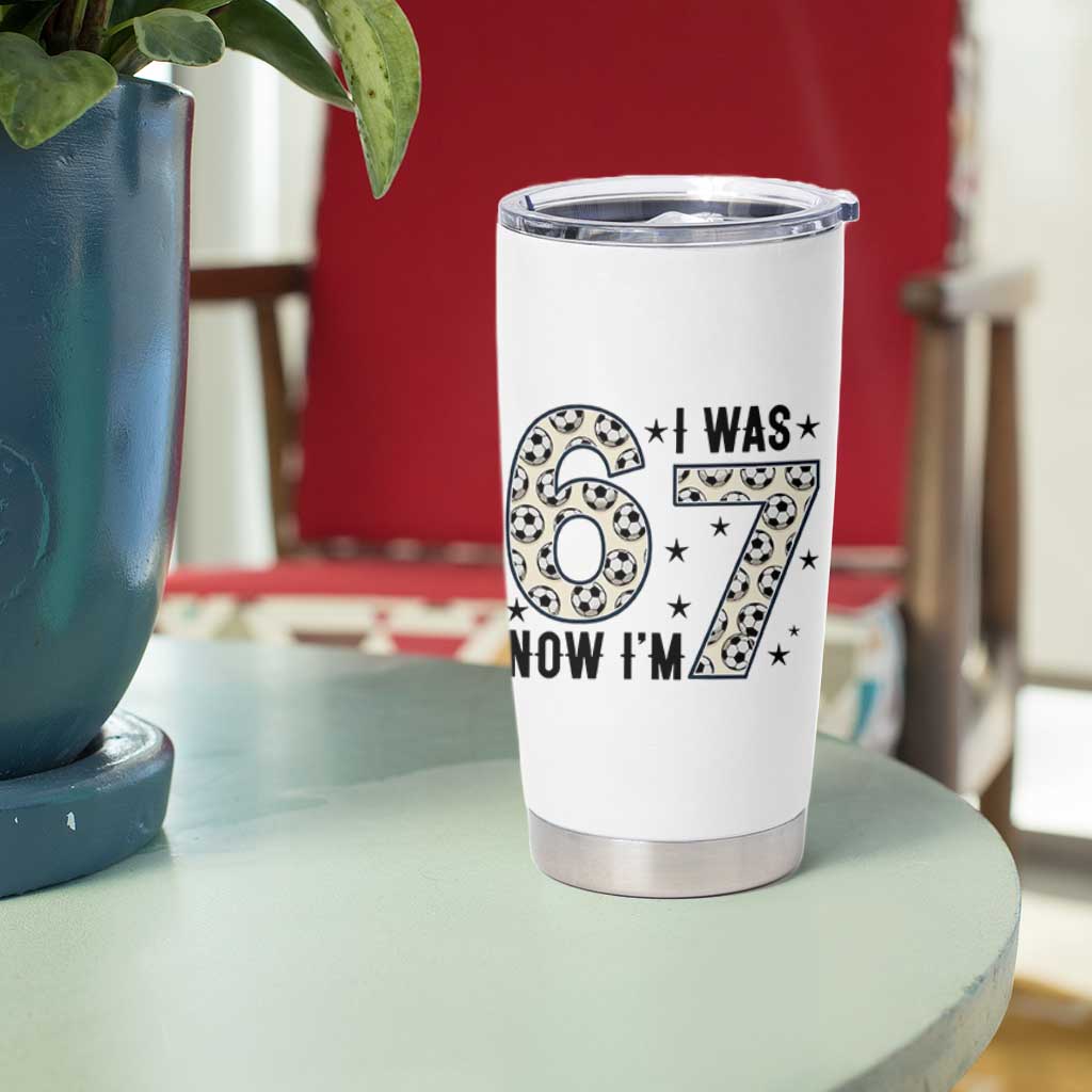 Funny Soccer Tumbler Cup I Was 6 Now I Am 7 Meme